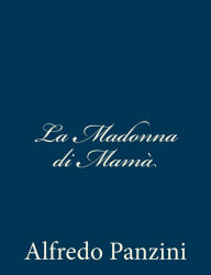 Title: La Madonna di Mamà, Author: Alfredo Panzini