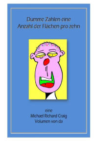 Title: Dumme Zahlen eine Anzahl der Flahen pro zehn: eine Michael Richard Craig Volumen von da, Author: Michael Richard Craig