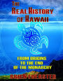 The Real History Of Hawaii: From Origins To The End Of Monarchy