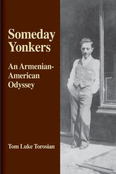 Someday Yonkers: An Armenian-American Odyssey - from Surviving the Genocide to Living in America