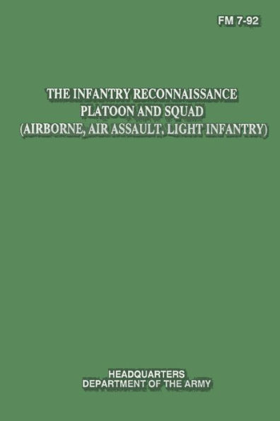 The Infantry Reconnaissance Platoon and Squad (Airborne, Air Assault, Light Infantry) (FM 7-92)