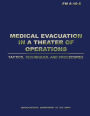 Medical Evacuation in a Theater of Operations Tactics, Techniques, and Procedures (FM 8-10-6)