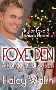 Title: Foxe Den: A Holiday Collection of Skyler Foxe Short Stories, Author: Haley Walsh