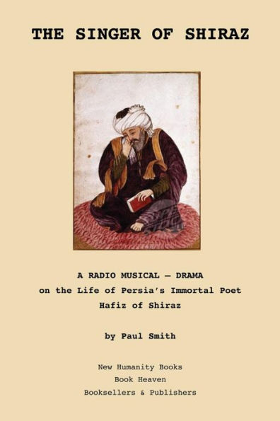 The Singer of Shiraz: A RADIO MUSICAL ? DRAMA on the Life of Persia's Immortal Poet Hafiz of Shiraz