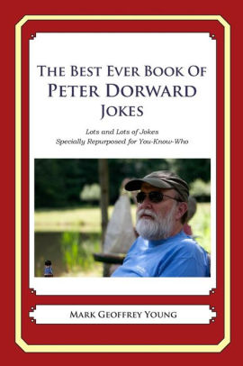 The Best Ever Book Of Peter Dorward Jokes Lots And Lots Of Jokes Specially Repurposed For You Know Whopaperback - 