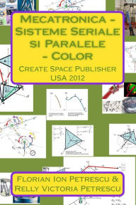 Title: Mecatronica - Sisteme Seriale si Paralele - Color: Create Space Publisher 2012, Author: Dr. Florian Ion Petrescu