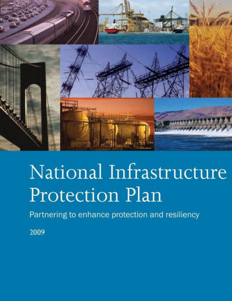 National Infrastructure Protection Plan: Partnering to Enhance Protection and Resiliency