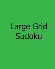 Title: Large Grid Sudoku: Fun, Large Print Sudoku Puzzles, Author: Terry Wright