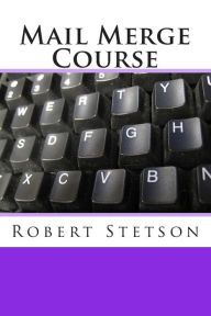 Title: Mail Merge Course, Author: Robert Stetson