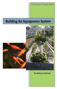 Title: Building An Aquaponics System, Author: Gabrielle Lofland