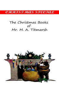 Title: The Christmas Books of Mr. M. A Titmarsh, Author: William Makepeace Thackeray