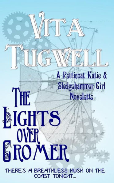 The Lights Over Cromer: A Petticoat Katie & Sledgehammer Girl Novelette