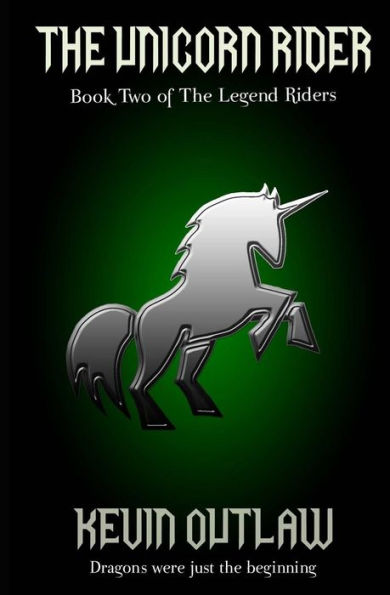 The Unicorn Rider: Book Two of The Legend Riders