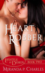 Title: Heart Robber (Lifestyle by Design Series #2), Author: Miranda P. Charles