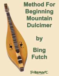 Title: Method For Beginning Mountain Dulcimer, Author: Bing Futch