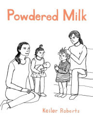 Title: Powdered Milk: Collected Stories, Author: Keiler Roberts