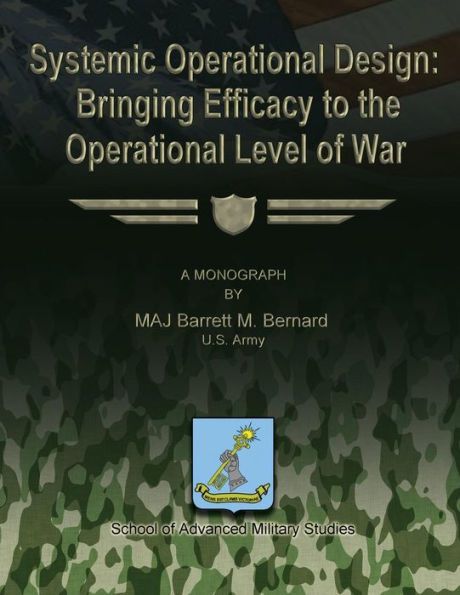 Systemic Operational Design: Bringing Efficacy to the Operational Level of War