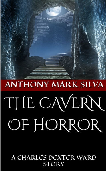 The Cavern of Horror: A Charles Dexter Ward Story