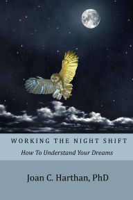 Title: Working The Night Shift: How To Understand Your Dreams, Author: Joan C Harthan