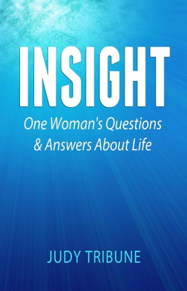 Insight: One Woman's Questions & Answers About Life