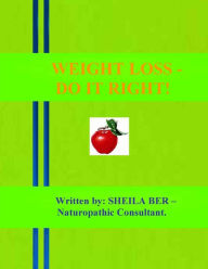 Title: WEIGHT LOSS - DO IT RIGHT! Written by: Sheila Ber., Author: Sheila Ber