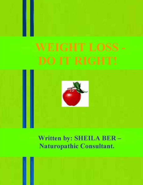 WEIGHT LOSS - DO IT RIGHT! Written by: SHEILA BER.