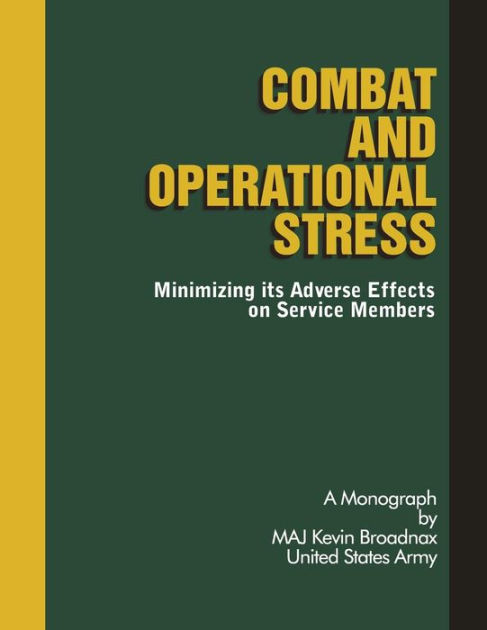 Combat and Operational Stress: Minimizing its Adverse Effects on ...