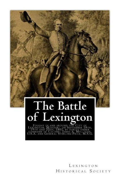 The Battle of Lexington: Fought in and around the City of Lexington ...