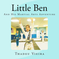 Title: Little Ben: And His Martial Arts Adventure, Author: Thadeu Alves Vieira