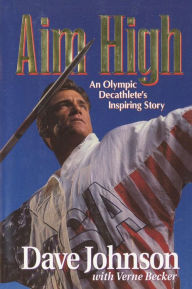 Title: Aim High: An Olympic Decathlete's Inspiring Story, Author: Dave Johnson