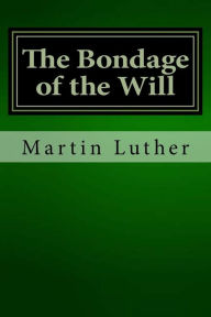 Title: The Bondage of the Will, Author: Martin Luther