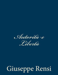 Title: Autorità e Libertà, Author: Giuseppe Rensi