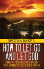 How To Let Go and Let God: From Worldly Pain to Spiritual Freedom
