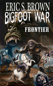 Title: Bigfoot War: Frontier, Author: Eric S Brown