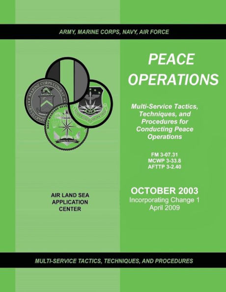 Peace Operations: Multi-Service Tactics, Techniques, and Procedures for Conducting Peace Operations (Incorporating Change 1, April 2009) (FM 3-07.31 / MCWP 3-33.8 / AFTTP 3-2.40)