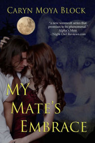 Title: My Mate's Embrace: Book Three of the Siberian Volkov Series, Author: Caryn Moya Block