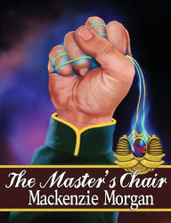 Title: The Master's Chair, Author: MacKenzie Morgan