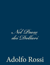 Title: Nel Paese dei Dollari, Author: Adolfo Rossi