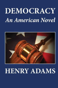 Title: Democracy, An American Novel, Author: Henry Adams