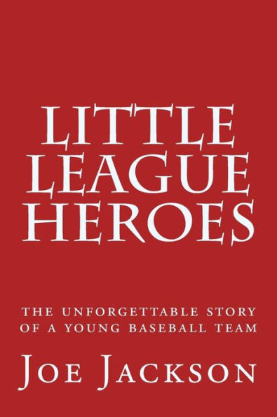 Little League Heroes: the unforgettable story of a young baseball team