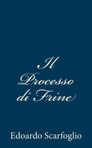 Title: Il Processo di Frine, Author: Edoardo Scarfoglio