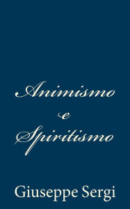 Title: Animismo e Spiritismo, Author: Giuseppe Sergi