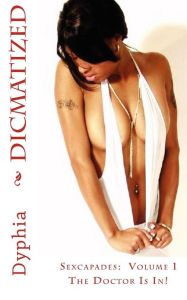 Title: Dicmatized: The Doctor Is In, Author: Dyphia Gemini Phoenix