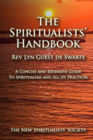 The Spiritualists' Handbook: A concise and extensive guide to Spiritualism and all its practices