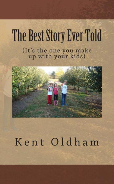 The Best Story Ever Told: (It's the one you make up with your kids)