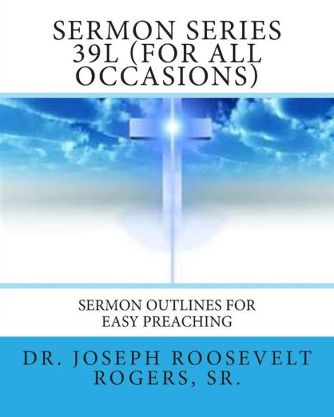 Sermon Series 39L (For All Occasions): Sermon Outlines For Easy Preaching