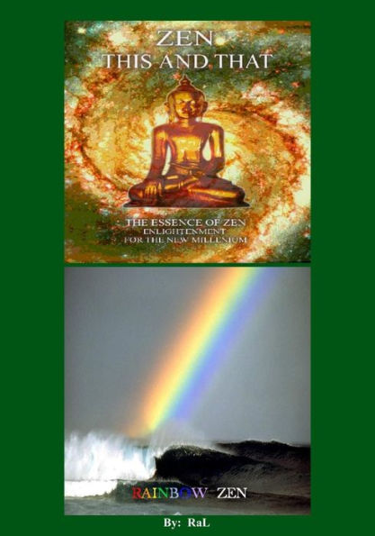 ZEN THIS AND THAT RAINBOW ZEN By RaL Edition 2: Wake up to your Self! A Handbook for Humans