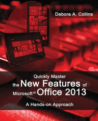Title: Quickly Master the New Features of Microsoft Office 2013: A Hands-on Approach, Author: Debora A Collins