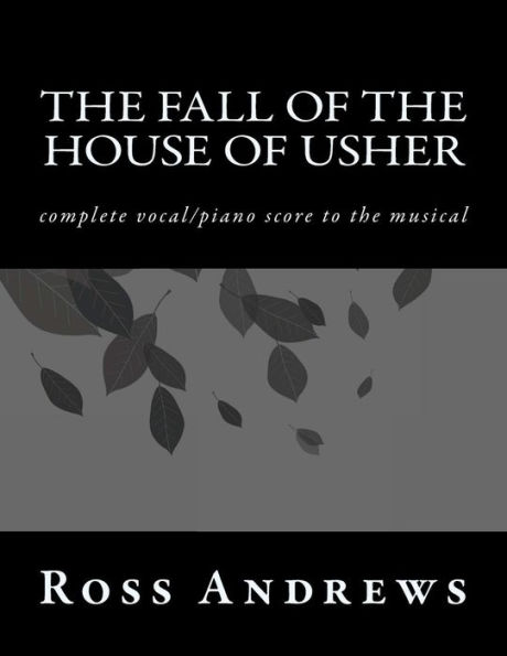 The Fall of the House of Usher: complete vocal/piano score to the musical