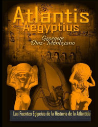 Title: ATLANTIS . AEGYPTIUS . Las Fuentes Egipcias de la Historia de la Atlantida: Evidencias y pruebas indiciarias. Epitome de la Atlantida Historico-Cientifica. Tomo II (Version B/N), Author: Monik Perz